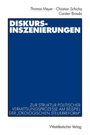 Diskurs-Inszenierungen: Zur Struktur politischer Vermittlungsprozesse am Beispiel der „Ökologischen Steuerreform“ de Thomas Meyer