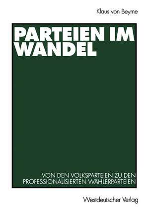 Parteien im Wandel: Von den Volksparteien zu den professionalisierten Wählerparteien de Klaus von Beyme