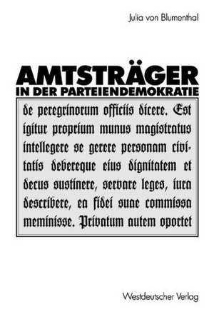 Amtsträger in der Parteiendemokratie de Julia Blumenthal