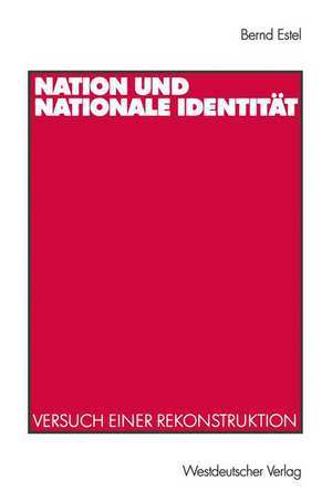 Nation und nationale Identität: Versuch einer Rekonstruktion de Bernd Estel