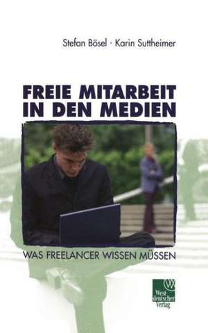 Freie Mitarbeit in den Medien: Was Freelancer wissen müssen de Stefan Bösel