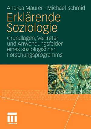 Erklärende Soziologie: Grundlagen, Vertreter und Anwendungsfelder eines soziologischen Forschungsprogramms de Andrea Maurer