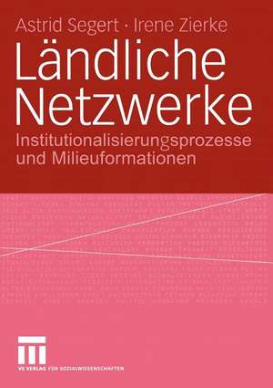 Ländliche Netzwerke: Institutionalisierungsprozesse und Milieuformationen de Astrid Segert