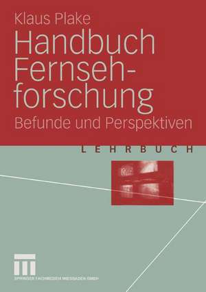 Handbuch Fernsehforschung: Befunde und Perspektiven de Klaus Plake