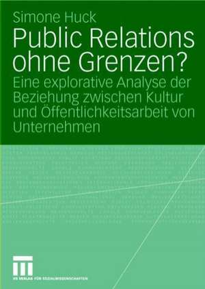 Public Relations ohne Grenzen?: Eine explorative Analyse der Beziehung zwischen Kultur und Öffentlichkeitsarbeit von Unternehmen de Simone Huck