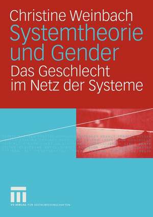 Systemtheorie und Gender: Das Geschlecht im Netz der Systeme de Christine Weinbach