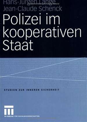 Polizei im kooperativen Staat: Verwaltungsreform und Neue Steuerung in der Sicherheitsverwaltung de Hans-Jürgen Lange