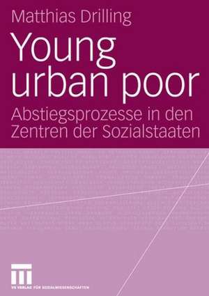 Young urban poor: Abstiegsprozesse in den Zentren der Sozialstaaten de Matthias Drilling