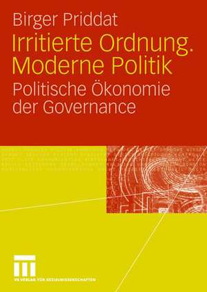 Irritierte Ordnung. Moderne Politik: Politische Ökonomie der Governance de Birger P. Priddat