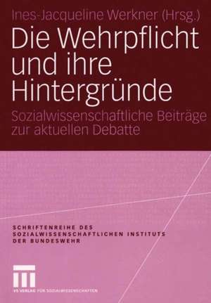 Die Wehrpflicht und ihre Hintergründe: Sozialwissenschaftliche Beiträge zur aktuellen Debatte de Ines-Jacqueline Werkner