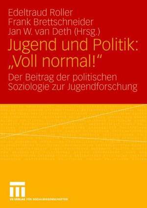 Jugend und Politik: "Voll normal!": Der Beitrag der politischen Soziologie zur Jugendforschung de Edeltraud Roller