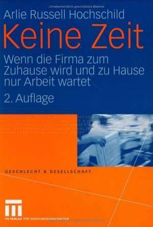 Keine Zeit: Wenn die Firma zum Zuhause wird und zu Hause nur Arbeit wartet de Mechtild Oechsle