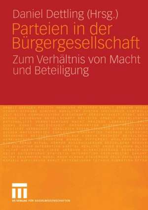 Parteien in der Bürgergesellschaft: Zum Verhältnis von Macht und Beteiligung de Daniel Dettling