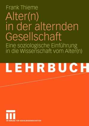 Alter(n) in der alternden Gesellschaft: Eine soziologische Einführung in die Wissenschaft vom Alter(n) de Frank Thieme