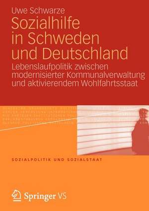 Sozialhilfe in Schweden und Deutschland: Lebenslaufpolitik zwischen modernisierter Kommunalverwaltung und aktivierendem Wohlfahrtsstaat de Uwe Schwarze