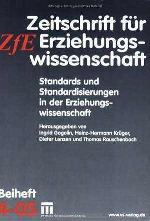 Standards und Standardisierungen in der Erziehungswissenschaft: Zeitschrift für Erziehungswissenschaft. Beiheft 4/2005 de Ingrid Gogolin