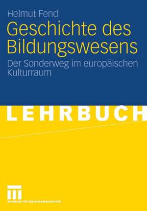 Geschichte des Bildungswesens: Der Sonderweg im europäischen Kulturraum de Helmut Fend