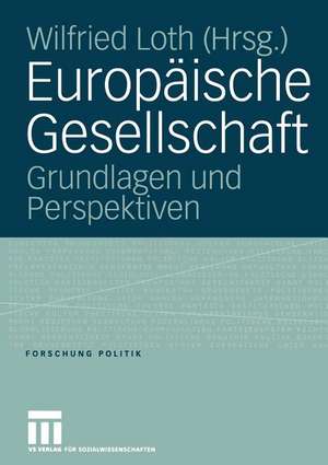 Europäische Gesellschaft: Grundlagen und Perspektiven de Wilfried Loth