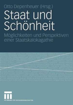 Staat und Schönheit: Möglichkeiten und Perspektiven einer Staatskalokagathie de Otto Depenheuer