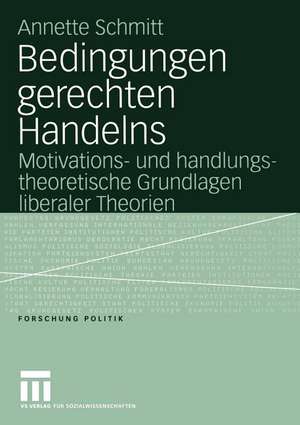 Bedingungen gerechten Handelns: Motivations- und handlungstheoretische Grundlagen liberaler Theorien de Annette Schmitt