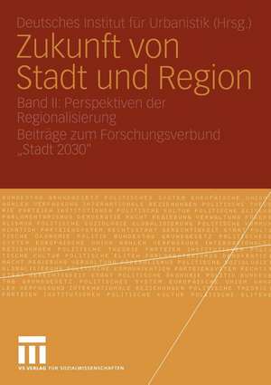 Zukunft von Stadt und Region: Band II: Perspektiven der Regionalisierung Beiträge zum Forschungsverbund „Stadt 2030“ de Kenneth A. Loparo