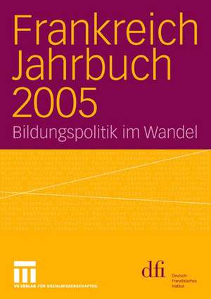 Frankreich Jahrbuch 2005: Bildungspolitik im Wandel de dfi - Deutsch-Französisches Institut