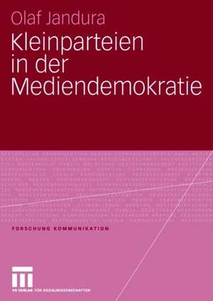 Kleinparteien in der Mediendemokratie de Olaf Jandura