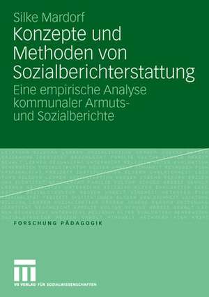 Konzepte und Methoden von Sozialberichterstattung: Eine empirische Analyse kommunaler Armuts- und Sozialberichte de Silke Mardorf