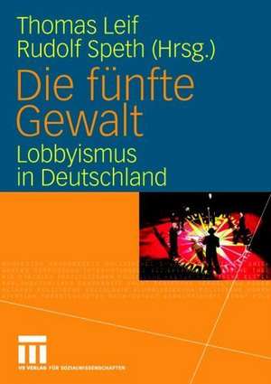 Die fünfte Gewalt: Lobbyismus in Deutschland de Thomas Leif