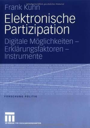 Elektronische Partizipation: Digitale Möglichkeiten - Erklärungsfaktoren - Instrumente de Frank Kuhn