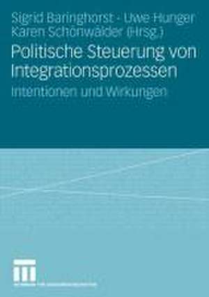 Politische Steuerung von Integrationsprozessen: Intentionen und Wirkungen de Sigrid Baringhorst