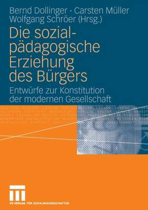 Die sozialpädagogische Erziehung des Bürgers: Entwürfe zur Konstitution der modernen Gesellschaft de Bernd Dollinger