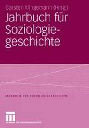 Jahrbuch für Soziologiegeschichte: Soziologisches Erbe: Georg Simmel - Max Weber - Soziologie und Religion - Chicagoer Schule der Soziologie de Carsten Klingemann