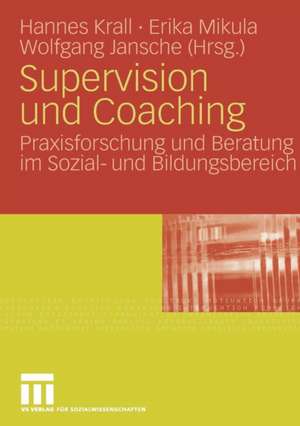 Supervision und Coaching: Praxisforschung und Beratung im Sozial- und Bildungsbereich de Johannes Krall