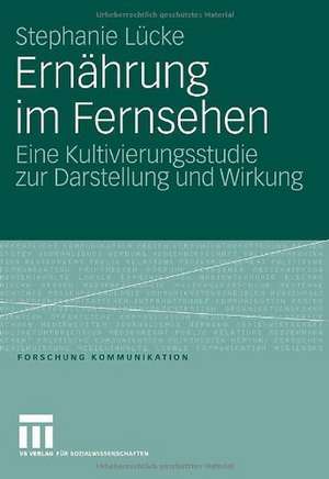 Ernährung im Fernsehen: Eine Kultivierungsstudie zur Darstellung und Wirkung de Stephanie Lücke