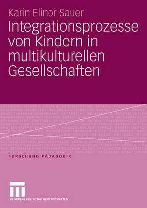 Integrationsprozesse von Kindern in multikulturellen Gesellschaften de Karin Elinor Sauer