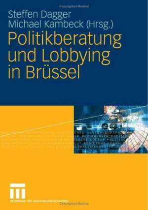 Politikberatung und Lobbying in Brüssel de Steffen Dagger