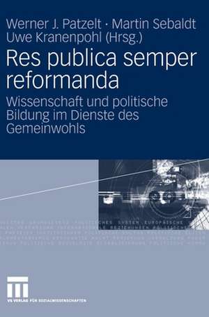 Res publica semper reformanda: Wissenschaft und politische Bildung im Dienste des Gemeinwohls. Festschrift für Heinrich Oberreuter zum 65. Geburtstag de Werner J. Patzelt