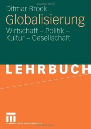 Globalisierung: Wirtschaft - Politik - Kultur - Gesellschaft de Ditmar Brock