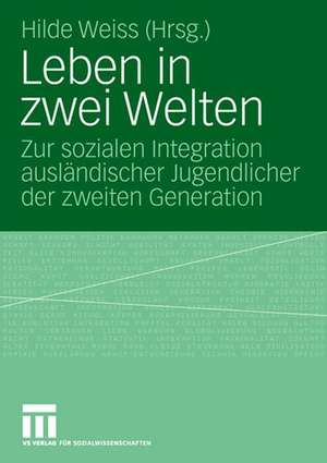 Leben in zwei Welten: Zur sozialen Integration ausländischer Jugendlicher der zweiten Generation de Hilde Weiss