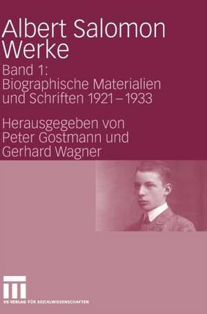 Albert Salomon Werke: Band 1: Biographische Materialien und Schriften 1921-1933 de Peter Gostmann