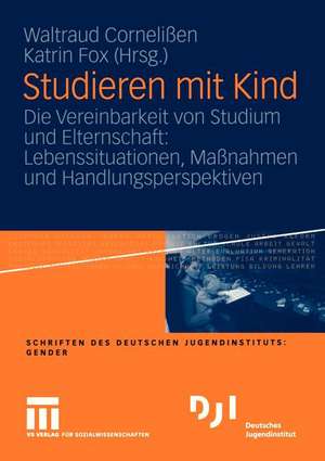 Studieren mit Kind: Die Vereinbarkeit von Studium und Elternschaft: Lebenssituationen, Maßnahmen und Handlungsperspektiven de Waltraud Cornelißen