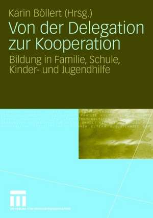 Von der Delegation zur Kooperation: Bildung in Familie, Schule, Kinder- und Jugendhilfe de Karin Böllert