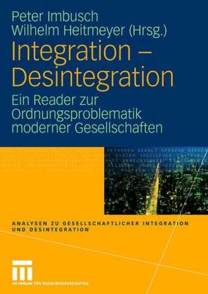 Integration - Desintegration: Ein Reader zur Ordnungsproblematik moderner Gesellschaften de Peter Imbusch