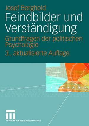 Feindbilder und Verständigung: Grundfragen der politischen Psychologie de Josef Berghold