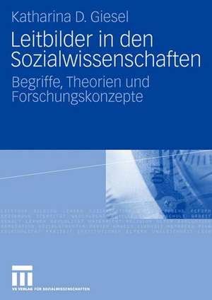 Leitbilder in den Sozialwissenschaften: Begriffe, Theorien und Forschungskonzepte de Katharina D. Giesel