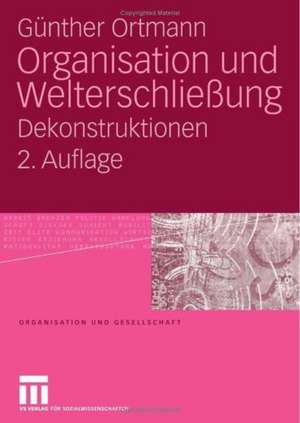 Organisation und Welterschließung: Dekonstruktionen de Günther Ortmann