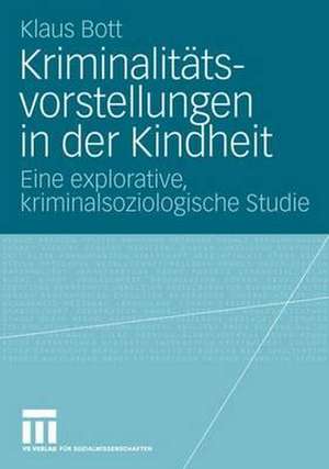 Kriminalitätsvorstellungen in der Kindheit: Eine explorative, kriminalsoziologische Studie de Klaus Bott