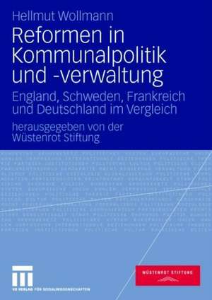 Reformen in Kommunalpolitik und -verwaltung: England, Schweden, Frankreich und Deutschland im Vergleich de Hellmut Wollmann