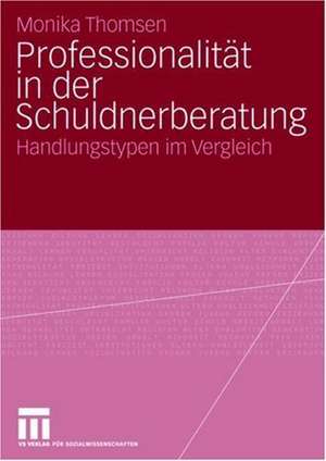 Professionalität in der Schuldnerberatung: Handlungstypen im Vergleich de Monika Thomsen